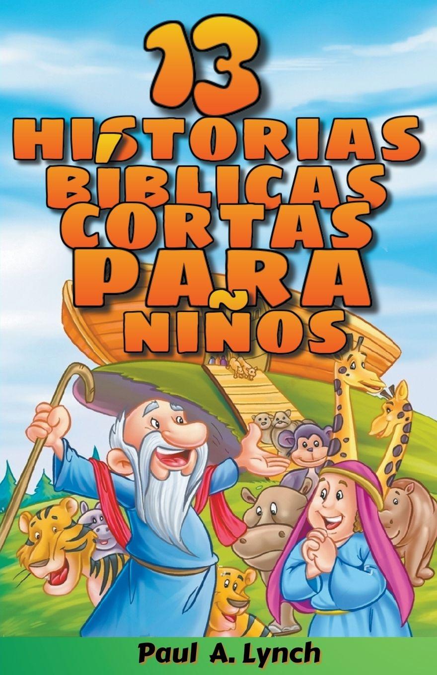 Vorderes Coverbild "13 historias bíblicas cortas para niños"  Paul A. Lynch Traducido por Gady Juarez