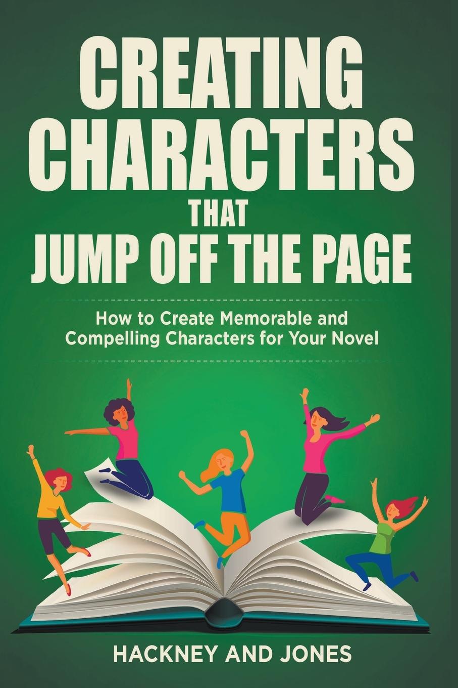 Vorderes Coverbild Creating Characters That Jump Off The Page - How To Create Memorable And Compelling Characters For Your Novel