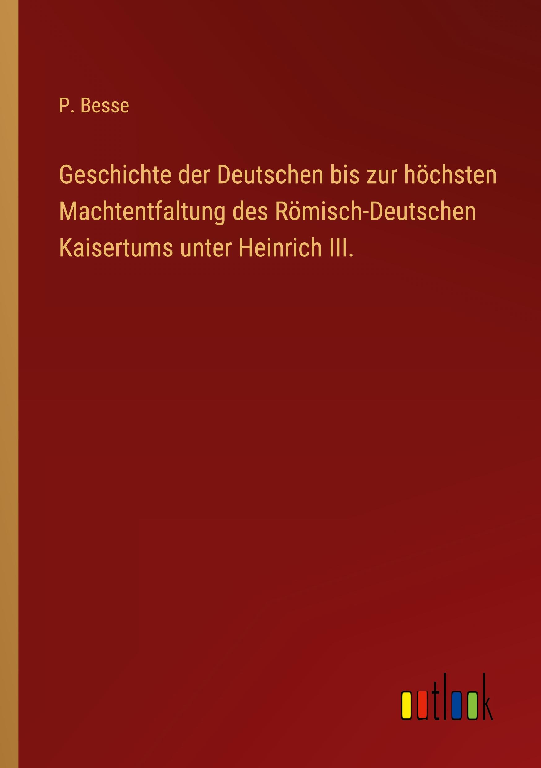 Vorderes Coverbild Geschichte der Deutschen bis zur höchsten Machtentfaltung des Römisch-Deutschen Kaisertums unter Heinrich III.