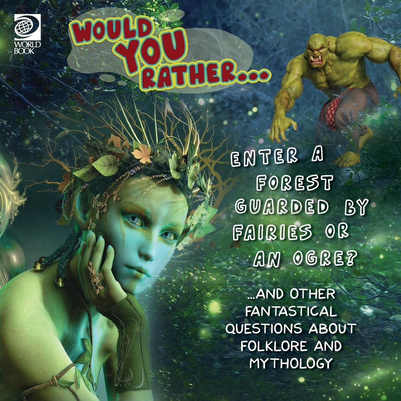 Vorderes Coverbild Would You Rather... Enter a Forest Guarded by Fairies or an Ogre? ...and other fantastical questions about folklore and mythology