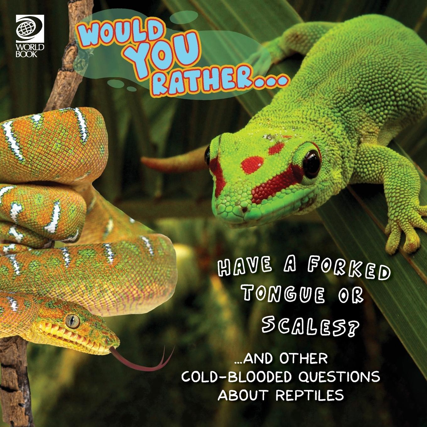 Vorderes Coverbild Would You Rather... Have a Forked Tongue or Scales? ...and other cold-blooded questions about reptiles