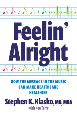 Vorderes Coverbild Feelin' Alright: How the Message in the Music Can Make Healthcare Healthier