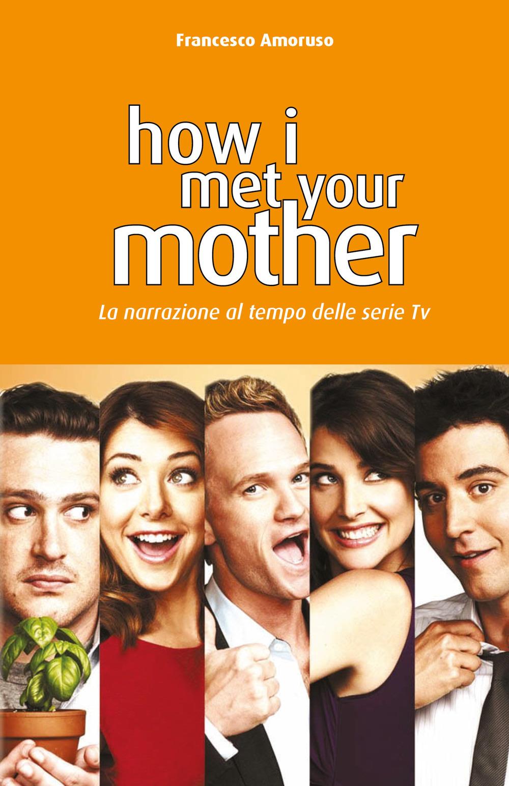 Vorderes Coverbild How I Met Your Mother: La narrazione al tempo delle serie tv