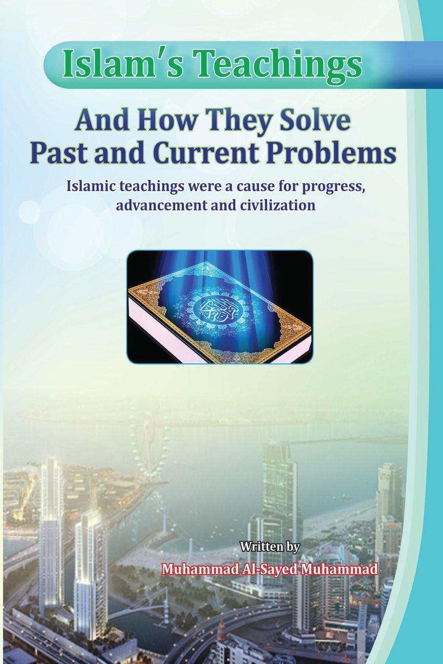 Vorderes Coverbild Islam's Teachings And How They Solve Past and Current Problems