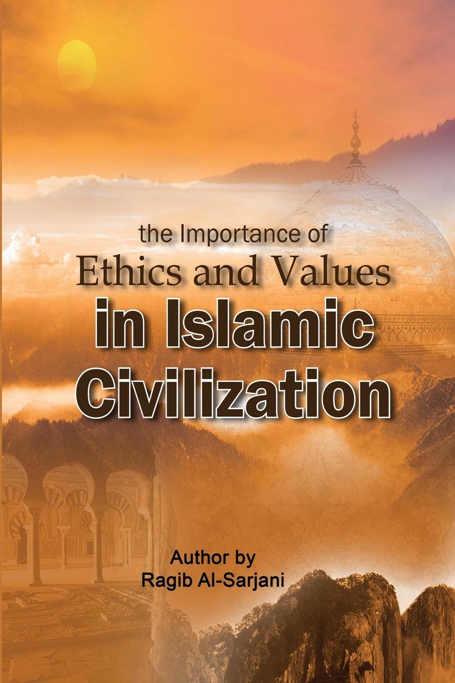 Vorderes Coverbild the importance of Ethics and Values  in Islamic Civilization