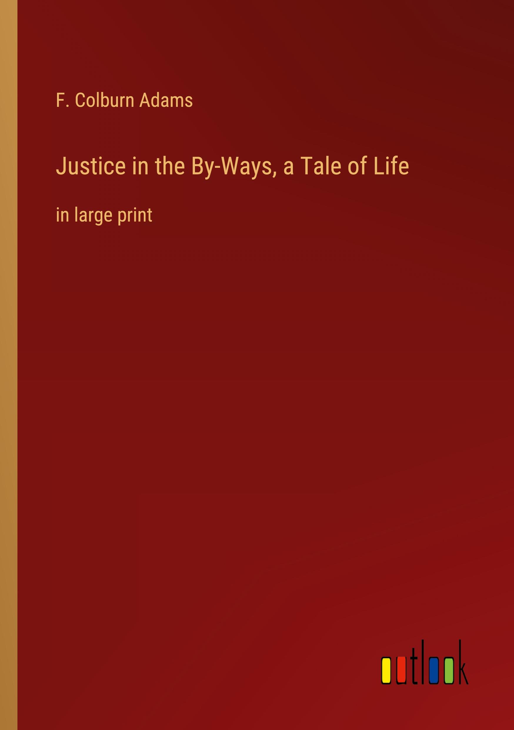Vorderes Coverbild Justice in the By-Ways, a Tale of Life