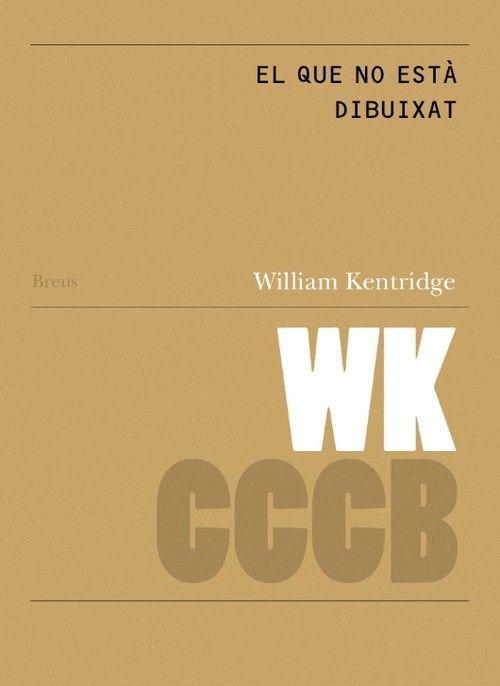 Vorderes Coverbild William Kentridge, El que no està dibuixat = That which is not drawn