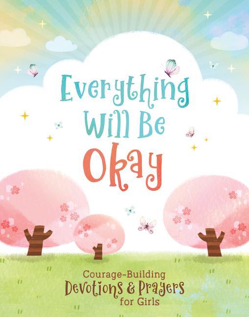Vorderes Coverbild Everything Will Be Okay (Girls): Courage-Building Devotions and Prayers for Girls