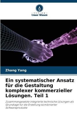 Vorderes Coverbild Ein systematischer Ansatz für die Gestaltung komplexer kommerzieller Lösungen. Teil 1