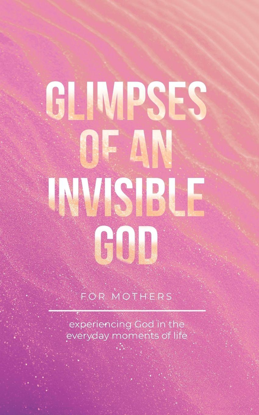 Vorderes Coverbild Glimpses of an Invisible God for Mothers