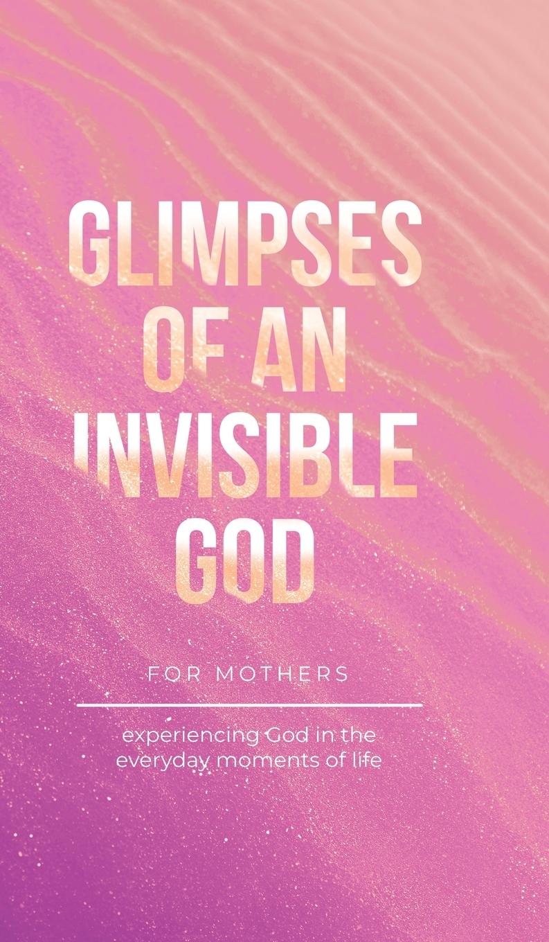 Vorderes Coverbild Glimpses of an Invisible God for Mothers