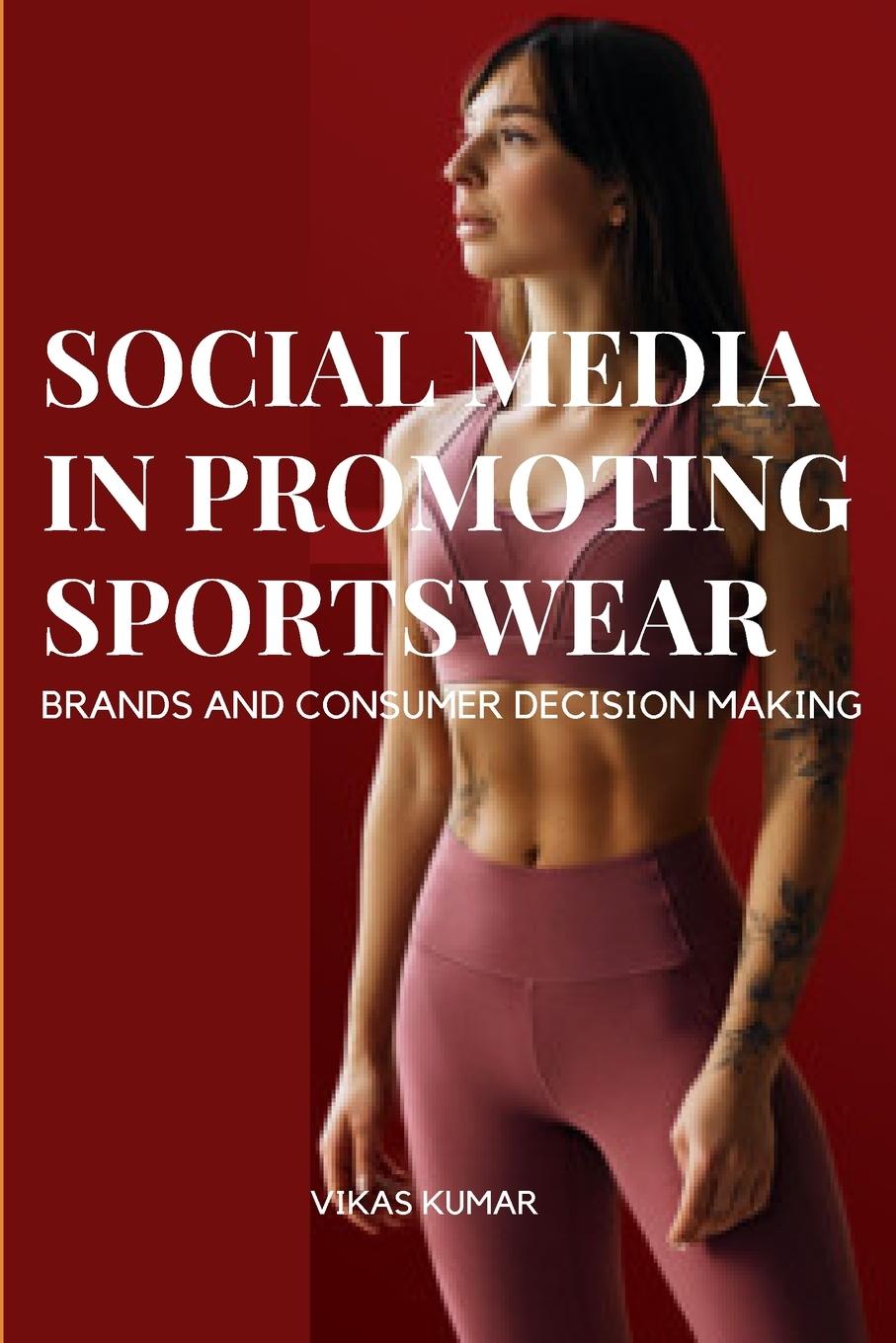 Vorderes Coverbild Influence of Social Media in Promoting Sportswear Brands and Consumer Decision Making