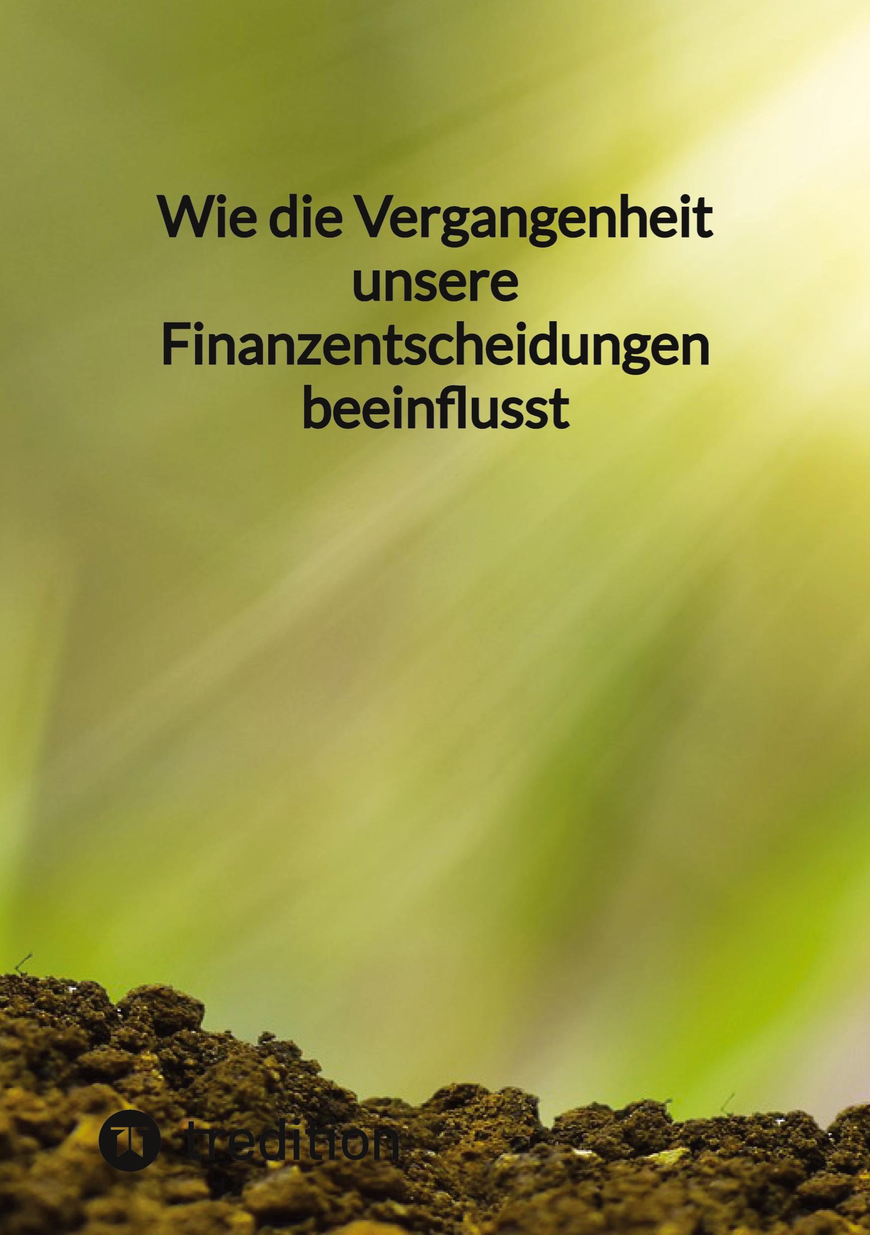 Vorderes Coverbild Wie die Vergangenheit unsere Finanzentscheidungen beeinflusst