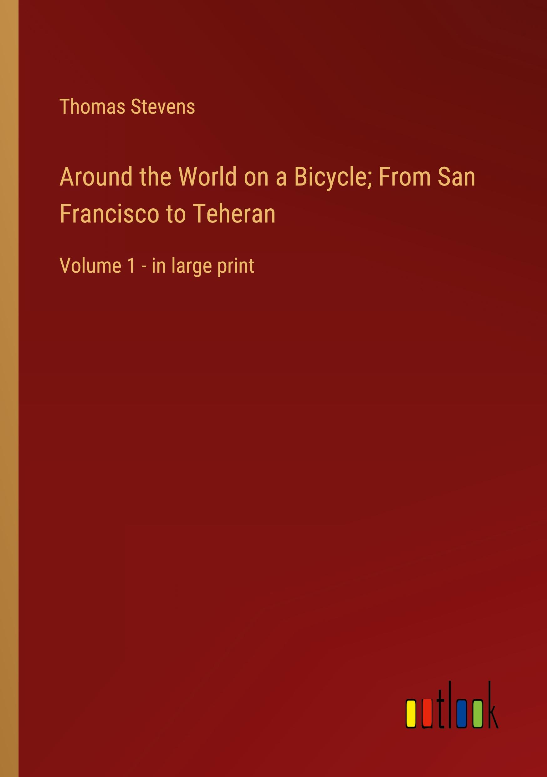 Vorderes Coverbild Around the World on a Bicycle; From San Francisco to Teheran