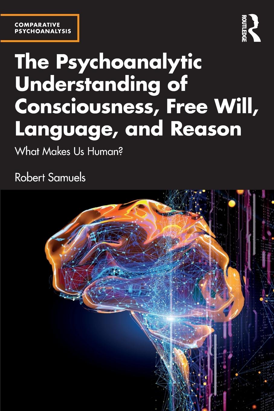 Vorderes Coverbild The Psychoanalytic Understanding of Consciousness, Free Will, Language, and Reason