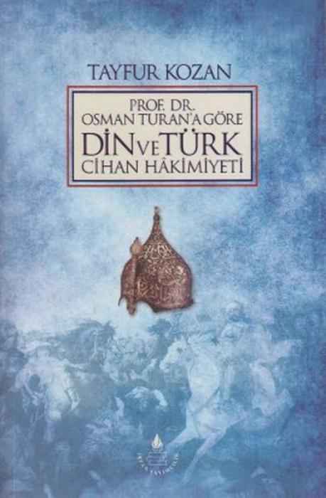 Vorderes Coverbild Prof. Dr. Osman Turana Göre Din ve Türk Cihan Hakimiyeti