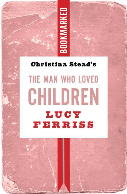 Vorderes Coverbild Christina Stead's the Man Who Loved Children: Bookmarked