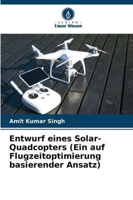 Vorderes Coverbild Entwurf eines Solar-Quadcopters (Ein auf Flugzeitoptimierung basierender Ansatz)