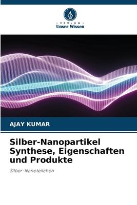 Vorderes Coverbild Silber-Nanopartikel Synthese, Eigenschaften und Produkte