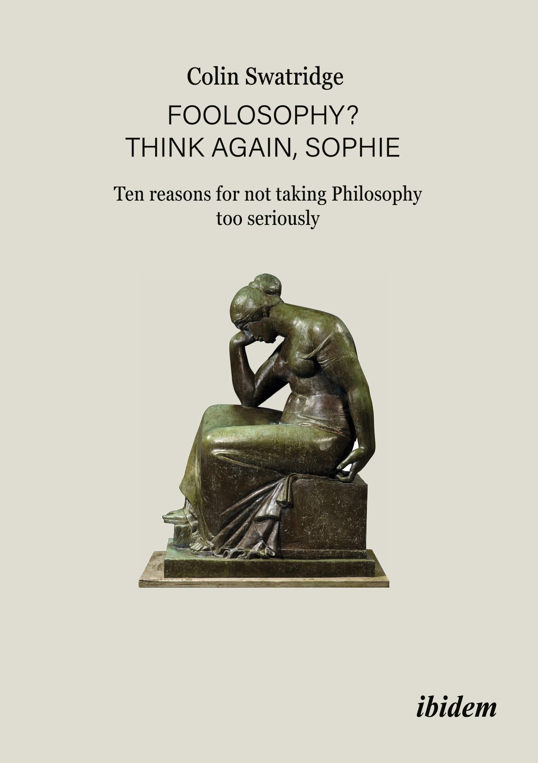 Vorderes Coverbild Foolosophy? Think Again, Sophie: Ten Reasons for Not Taking Philosophy Too Seriously