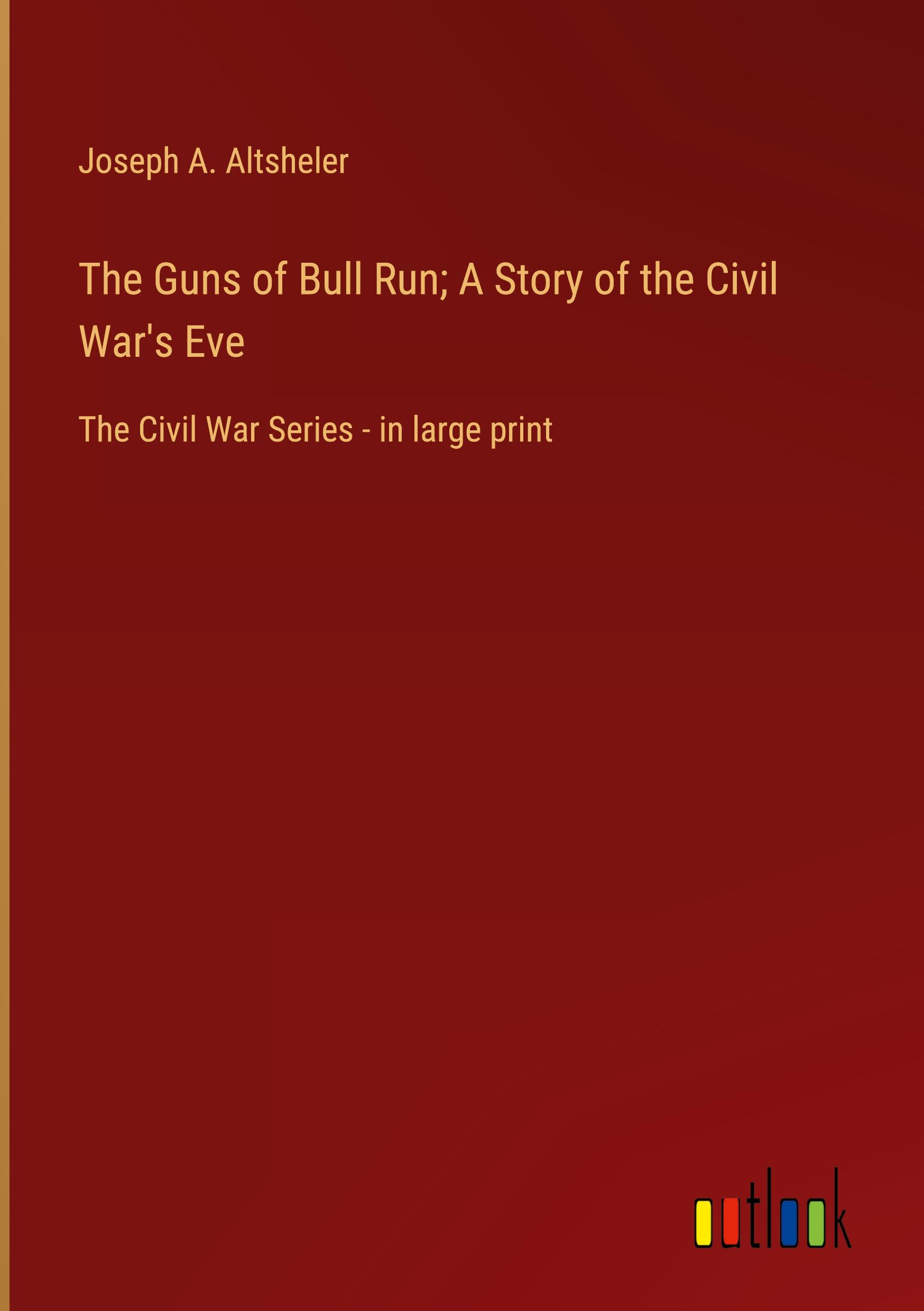 Vorderes Coverbild The Guns of Bull Run; A Story of the Civil War's Eve