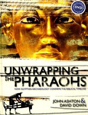 Vorderes Coverbild Unwrapping the Pharaohs: How Egyptian Archaeology Confirms the Biblical Timeline [With DVD]
