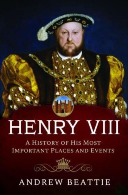 Vorderes Coverbild Henry VIII: A History of his Most Important Places and Events