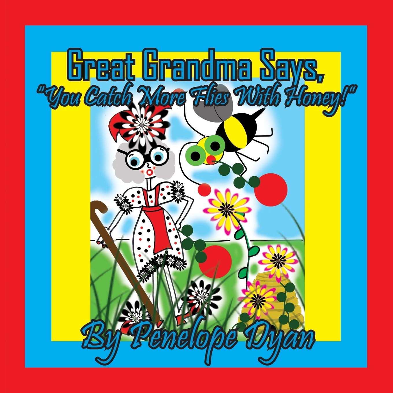 Vorderes Coverbild Great Grandma Says, "You Catch More Flies With Honey!"