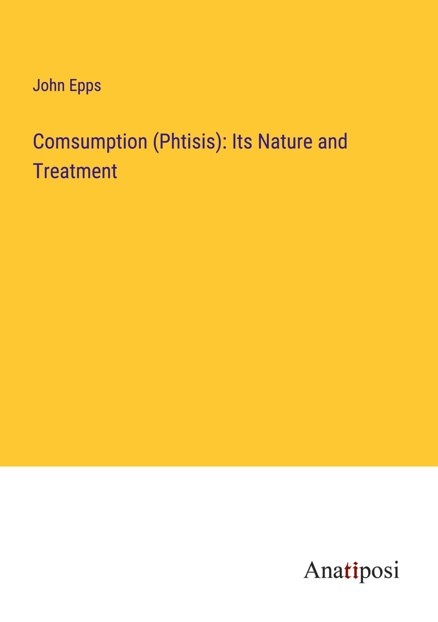 Vorderes Coverbild Comsumption (Phtisis): Its Nature and Treatment