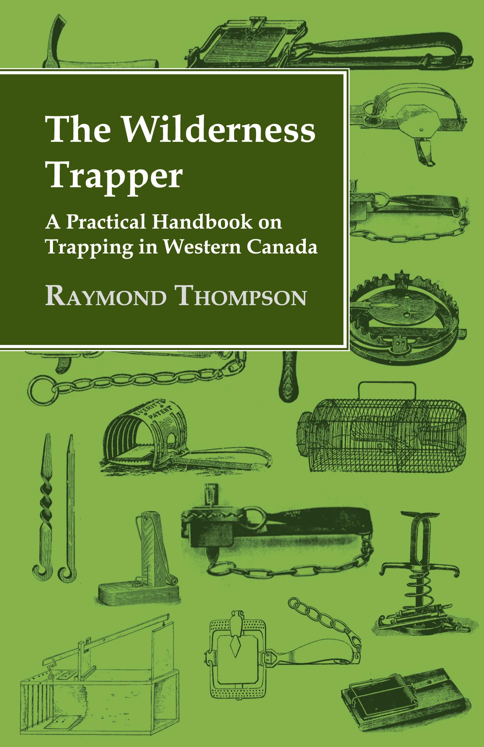 Vorderes Coverbild The Wilderness Trapper - A Practical Handbook on Trapping in Western Canada