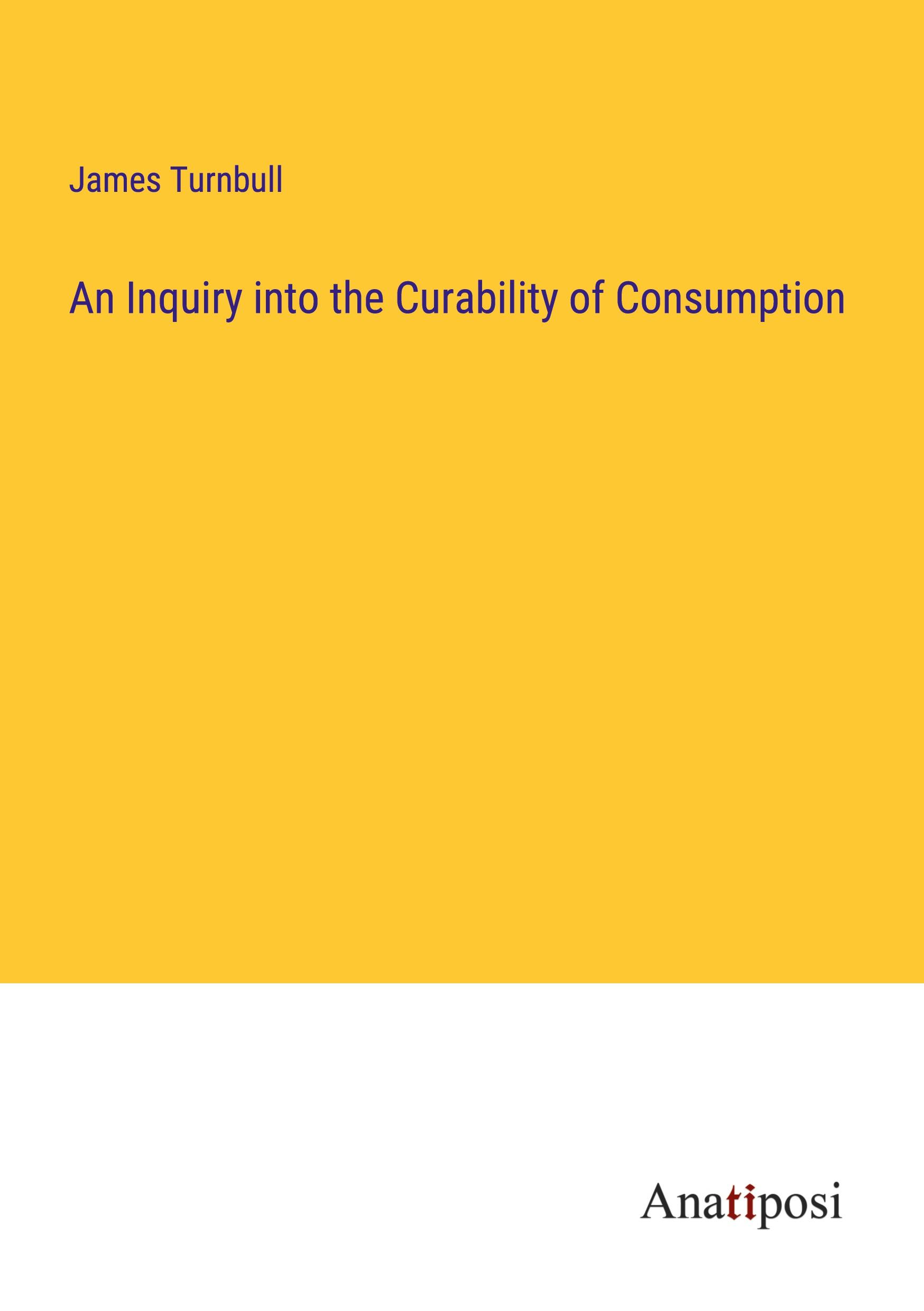 Vorderes Coverbild An Inquiry into the Curability of Consumption