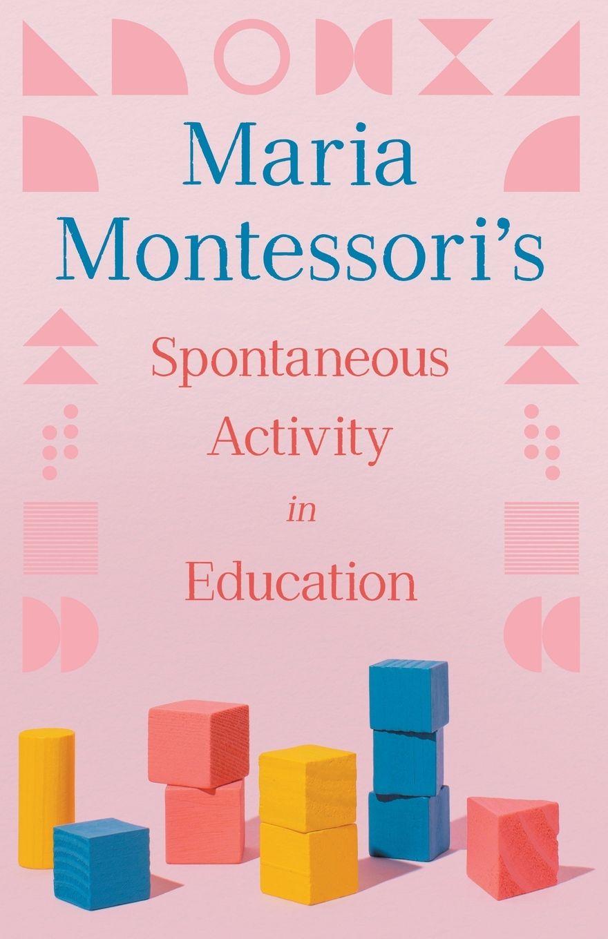 Vorderes Coverbild Maria Montessori's Spontaneous Activity in Education