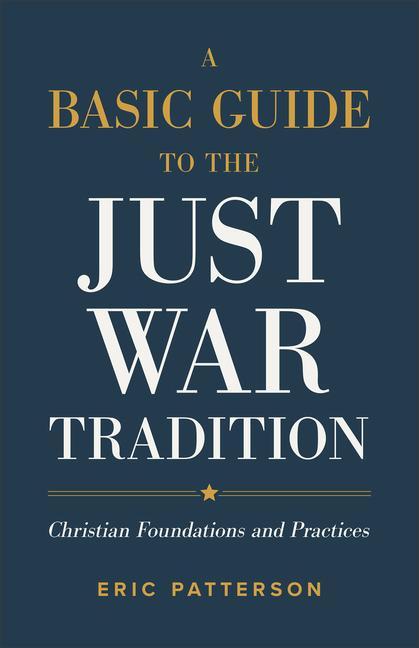 Vorderes Coverbild A Basic Guide to the Just War Tradition