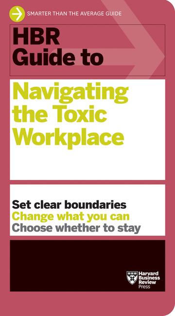 Vorderes Coverbild HBR Guide to Navigating the Toxic Workplace