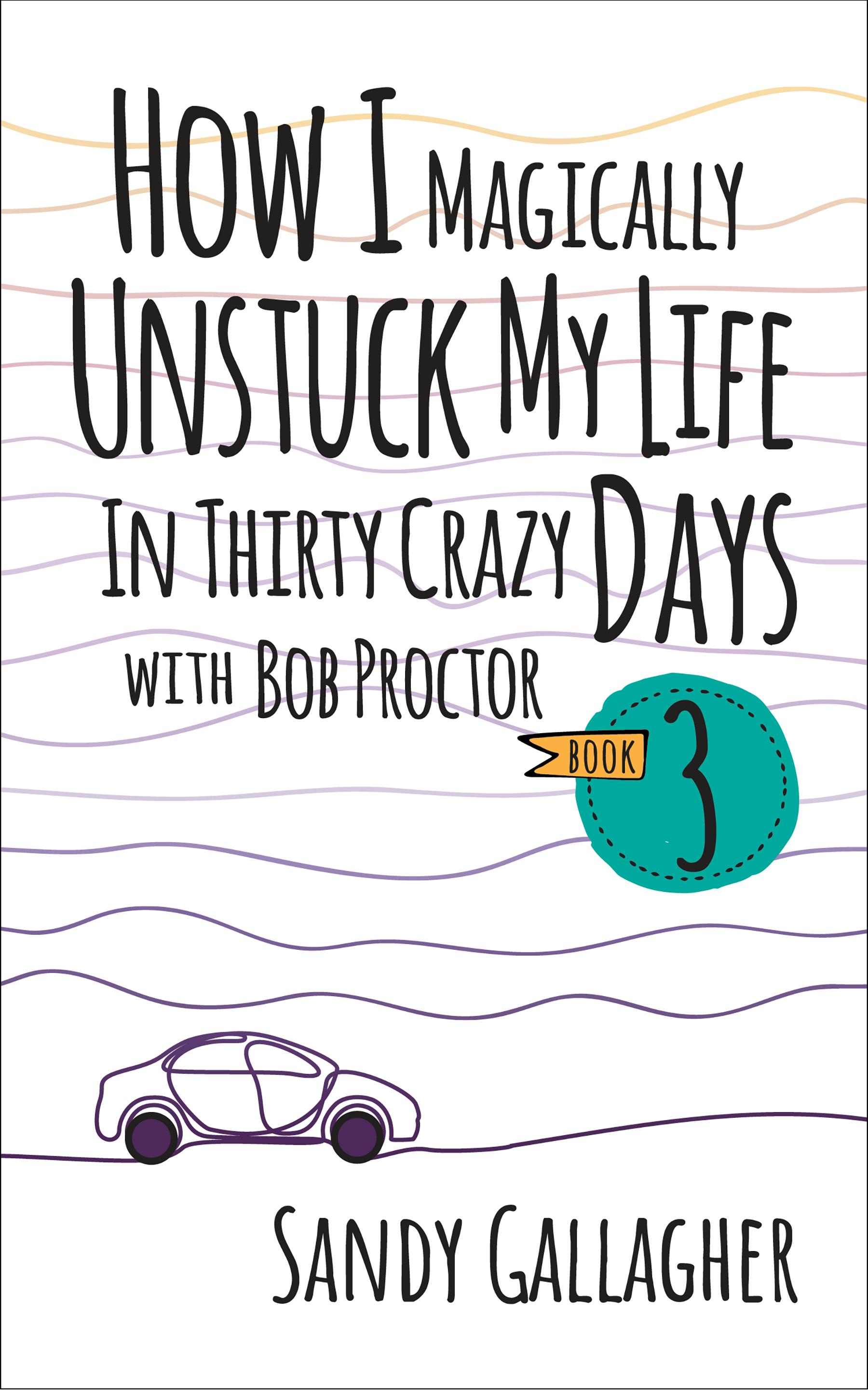 Beispielinhalt (Bild) How I Magically Unstuck My Life in Thirty Crazy Days with Bob Proctor Book 3