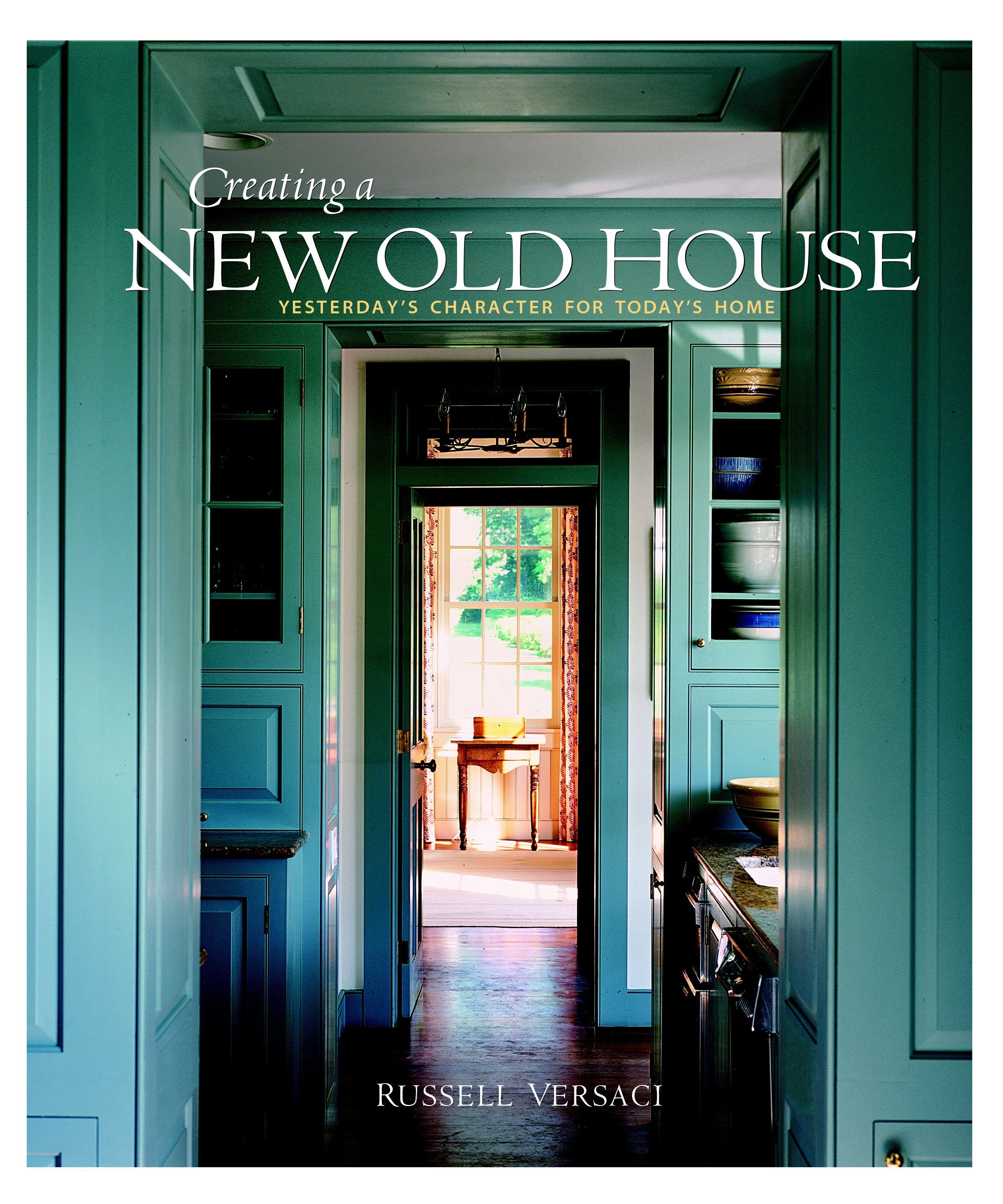 Vorderes Coverbild Creating a New Old House: Yesterday's Character for Today's Home