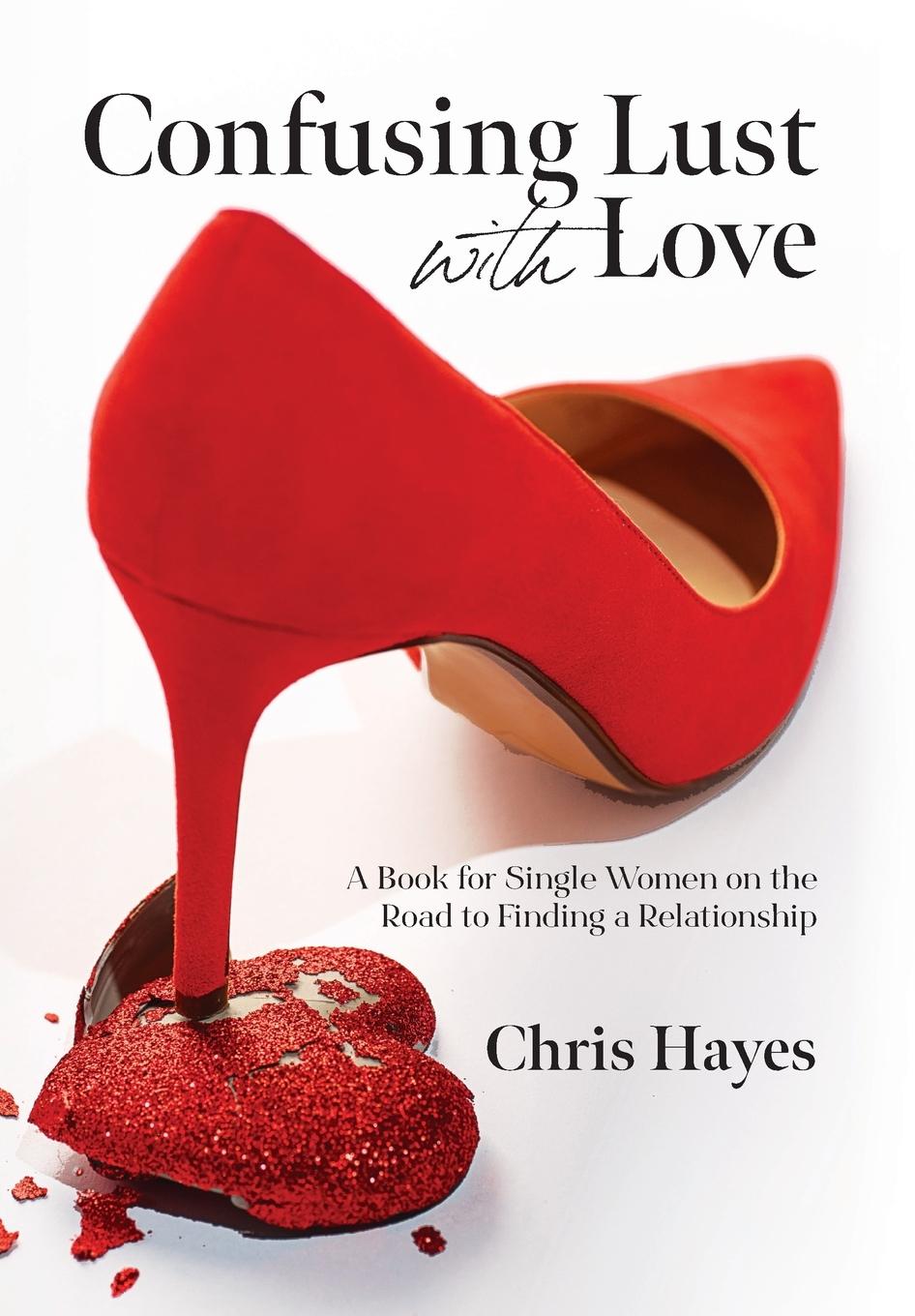 Vorderes Coverbild Confusing Lust with Love: A Book for Single Women on the Road to Finding a Relationship