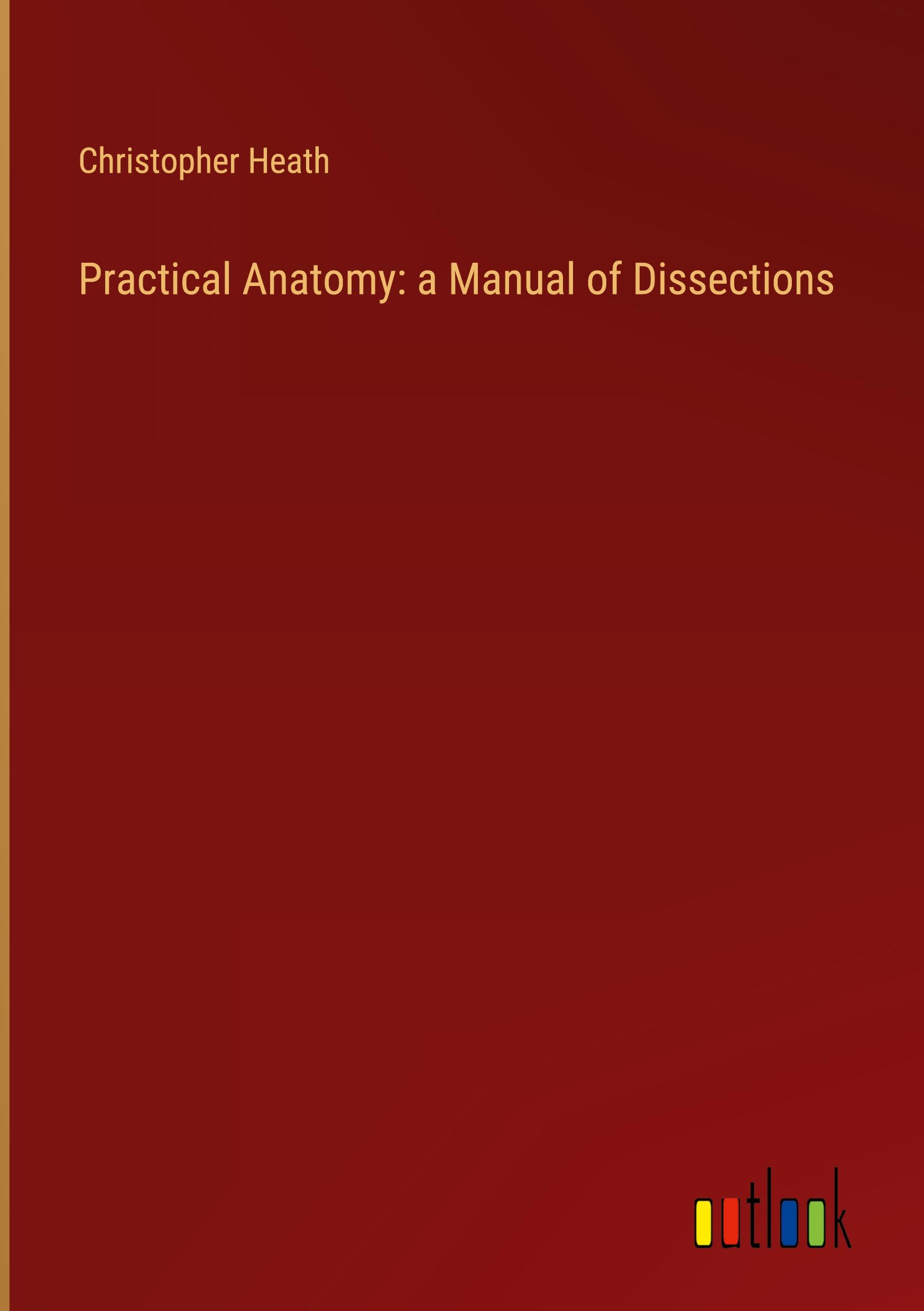 Vorderes Coverbild Practical Anatomy: a Manual of Dissections
