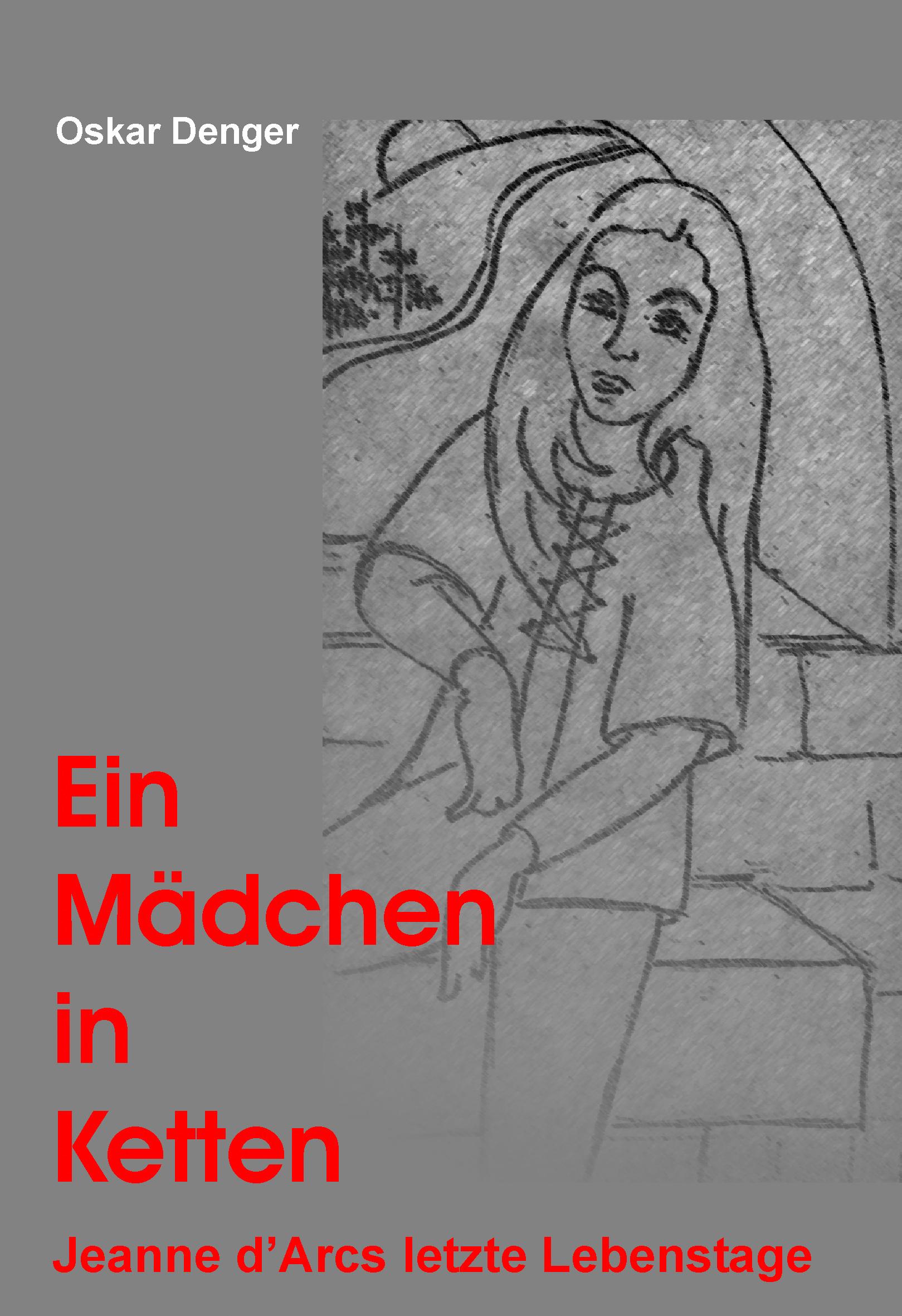 Vorderes Coverbild Ein Mädchen in Ketten - Jeanne d'Arc's letzte Lebenstage