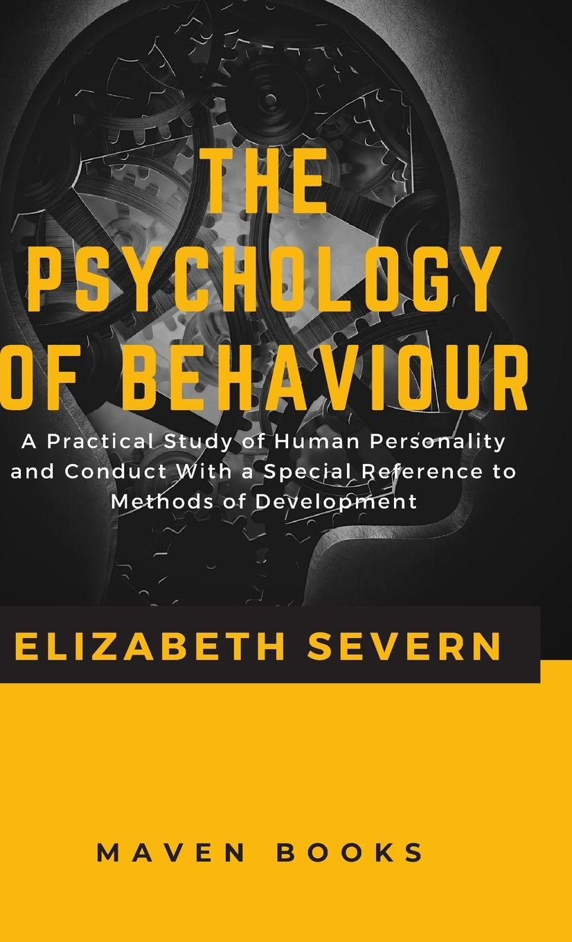 Vorderes Coverbild The Psychology of  Behaviour A Practical Study of Human Personality and Conduct With a Special Reference to Methods of Development