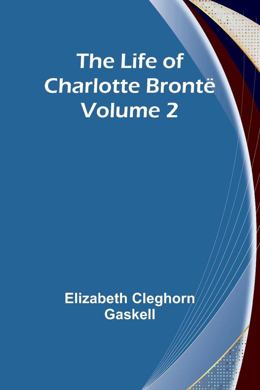 Vorderes Coverbild The Life of Charlotte Brontë - Volume 2