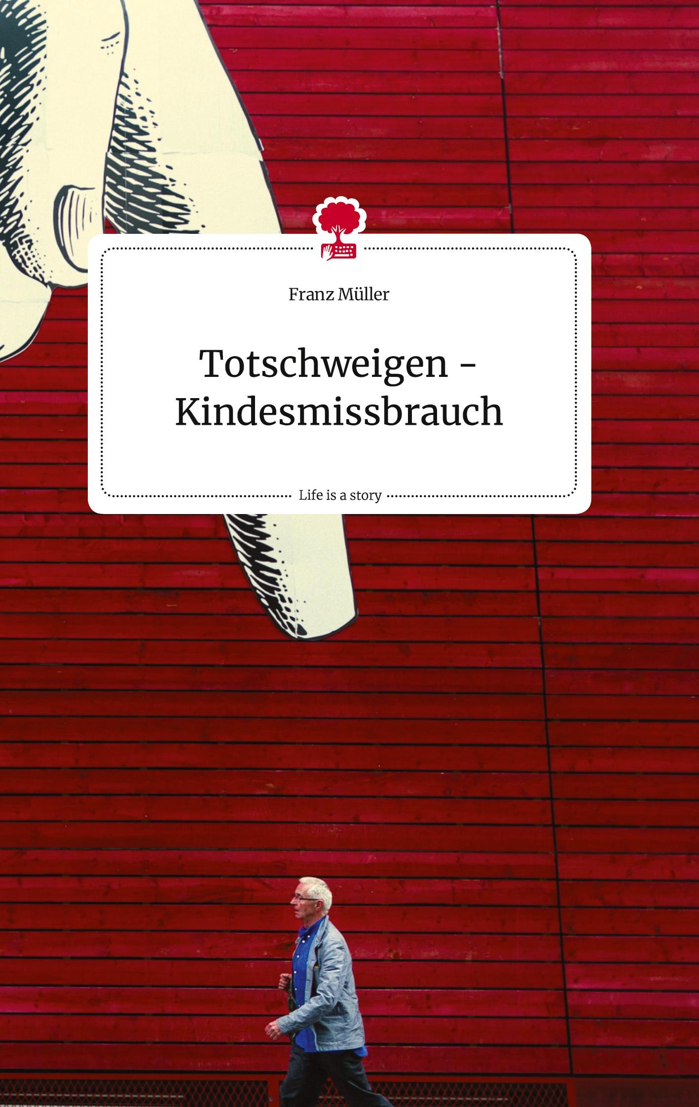 Vorderes Coverbild Totschweigen - Kindesmissbrauch. Life is a Story - story.one