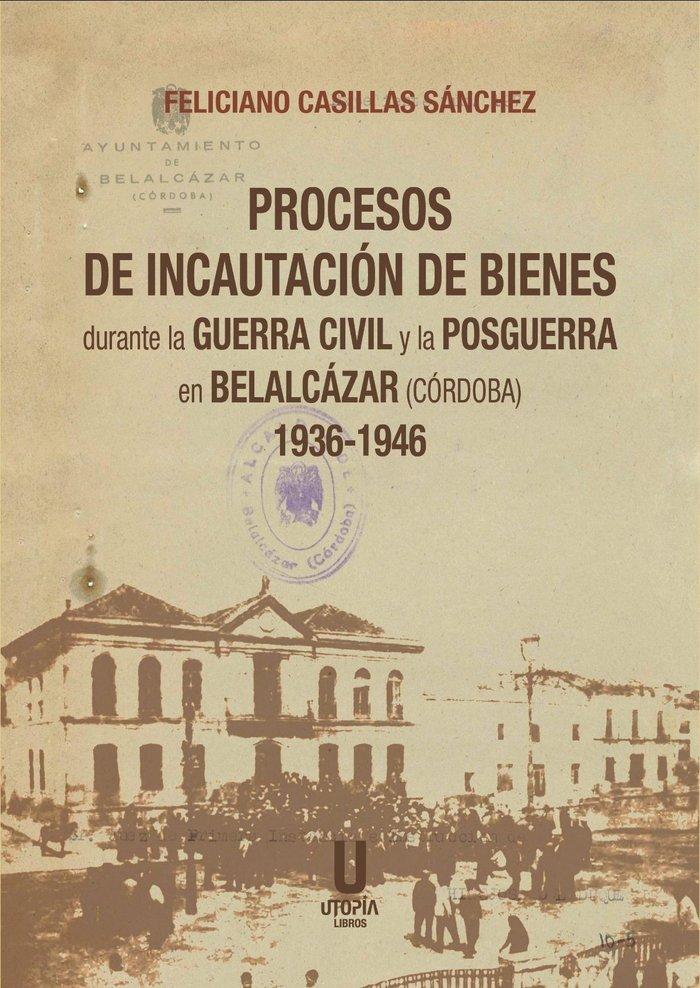 Vorderes Coverbild Procesos de Incautación de Bienes durante la Guerra Civil y la Posguerra en Belalcázar (Córdoba) 1936-1946