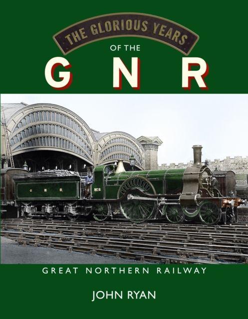 Vorderes Coverbild The Glorious Years of the GNR Great Northern Railway