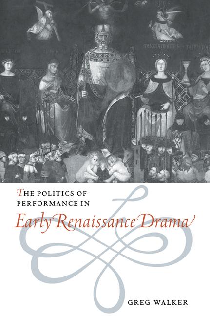 Vorderes Coverbild The Politics of Performance in Early Renaissance Drama