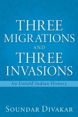 Vorderes Coverbild Three Migrations and Three Invasions: An Untold Indian History