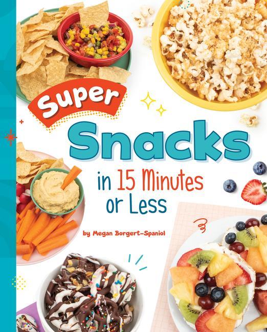 Vorderes Coverbild Super Snacks in 15 Minutes or Less