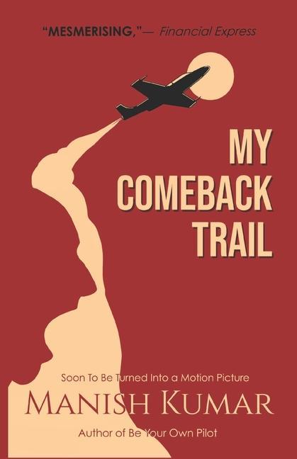 Vorderes Coverbild My Comeback Trail: A tale of trials, tribulations and triumph of the idefatigable human spirit...