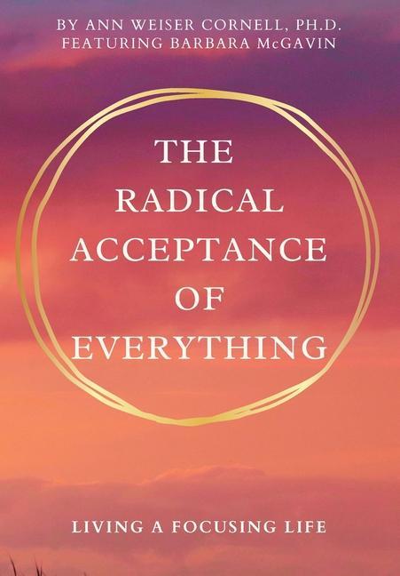 Vorderes Coverbild The Radical Acceptance of Everything: Living a Focusing Life