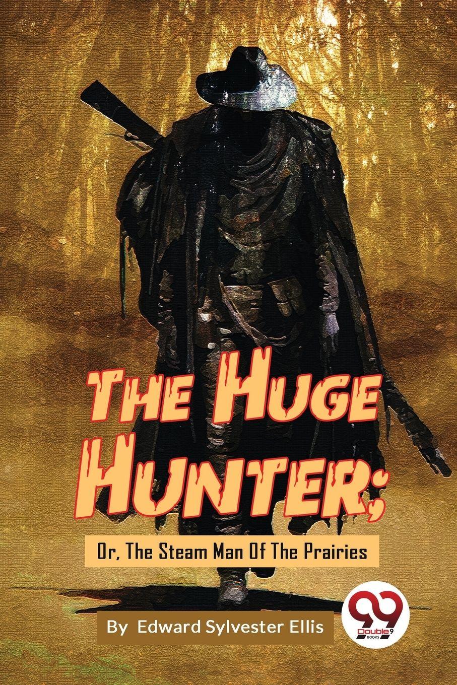 Vorderes Coverbild The Huge Hunter; Or, The Steam Man Of The Prairies
